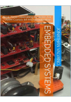 Embedded Systems: Real-Time Operating Systems for Arm Cortex M Microcontrollers