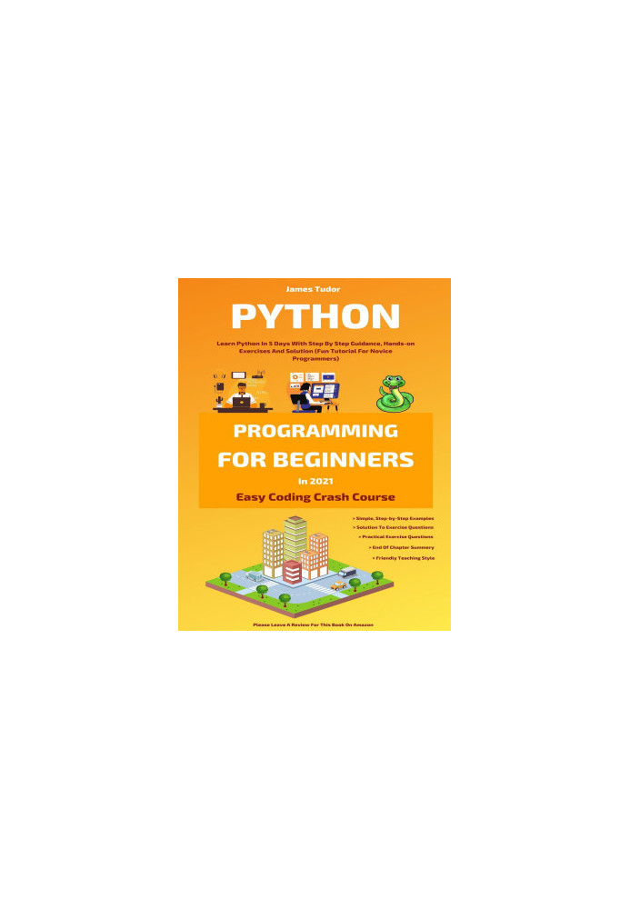 Python Programming For Beginners In 2021: Learn Python In 5 Days With Step By Step Guidance, Hands-on Exercises