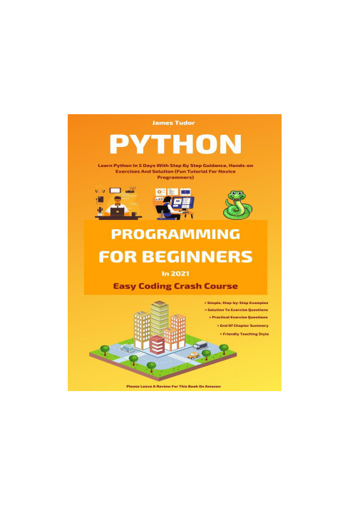 Python Programming For Beginners In 2021: Learn Python In 5 Days With Step By Step Guidance, Hands-on Exercises