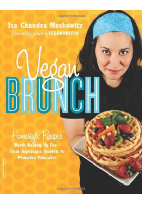 Vegan Brunch: Homestyle Recipes Worth Waking Up For--From Asparagus Omelets to Pumpkin Pancakes