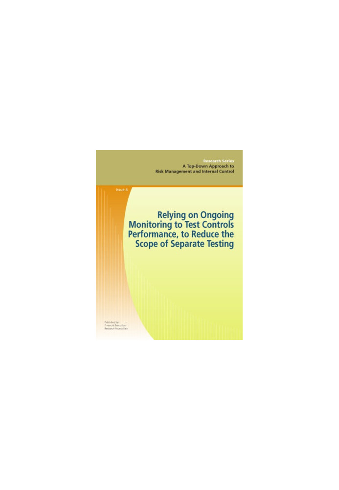 A Top-Down Approach to Risk Management and Internal Control-Issue 4: Relying on Ongoing Monitoring to Test Controls Performan