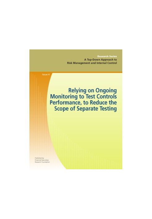 A Top-Down Approach to Risk Management and Internal Control-Issue 4: Relying on Ongoing Monitoring to Test Controls Performan