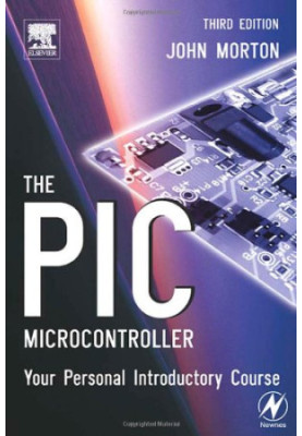 The PIC Microcontroller - Your Personal Introductory Course, Third Edition