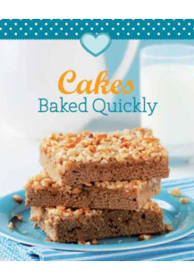 Cakes Baked Quickly: Our 100 Top recipes presented in one cookbook
