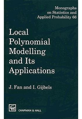 Local Polynomial Modelling and Its Applications: Monographs on Statistics and Applied Probability 66