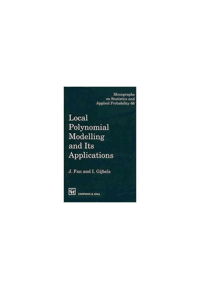 Local Polynomial Modelling and Its Applications: Monographs on Statistics and Applied Probability 66