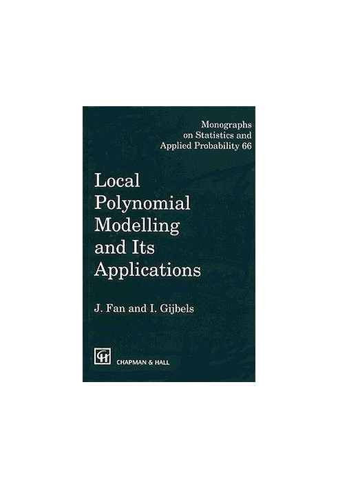 Local Polynomial Modelling and Its Applications: Monographs on Statistics and Applied Probability 66