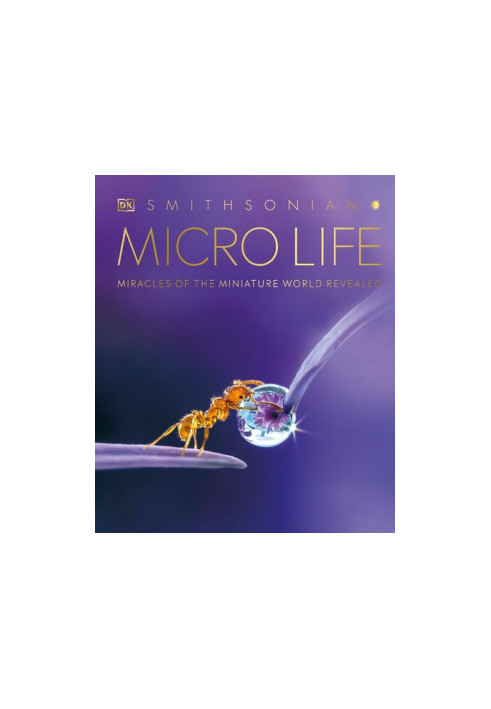Micro Life: Miracles of the Miniature World Revealed