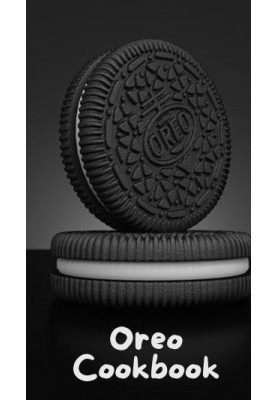 OREO Cookbook : 50 Delicious Recipes and Creative Treats with Everyone’s Favorite Cookie