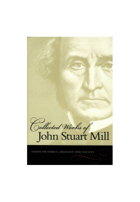 Essays on Ethics, Religion and Society (Collected Works of John Stuart Mill, vol. 10)