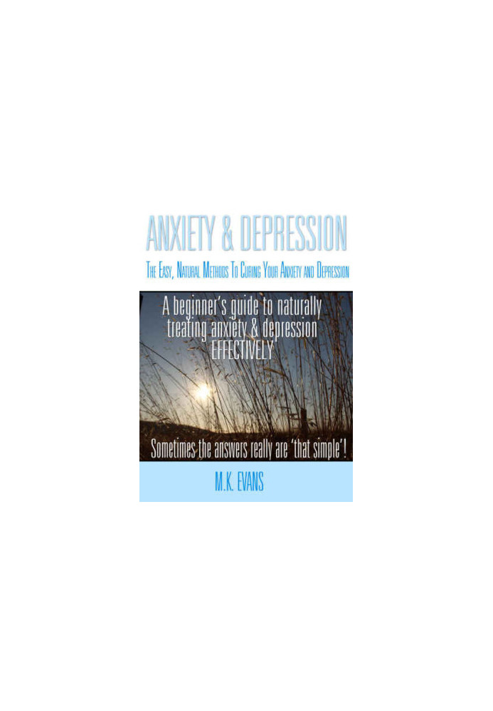 Anxiety & Depression: The Easy, Natural Methods To Curing Your Anxiety and Depression