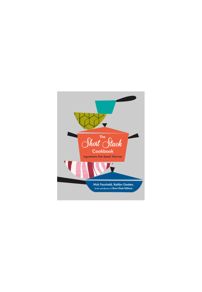 The Short Stack Cookbook : Ingredients That Speak Volumes