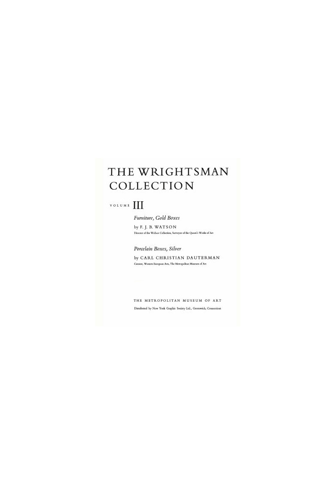 The Wrightsman Collection. Vols. 3 and 4, Furniture, Snuffboxes, Silver, Bookbindings, Porcelain