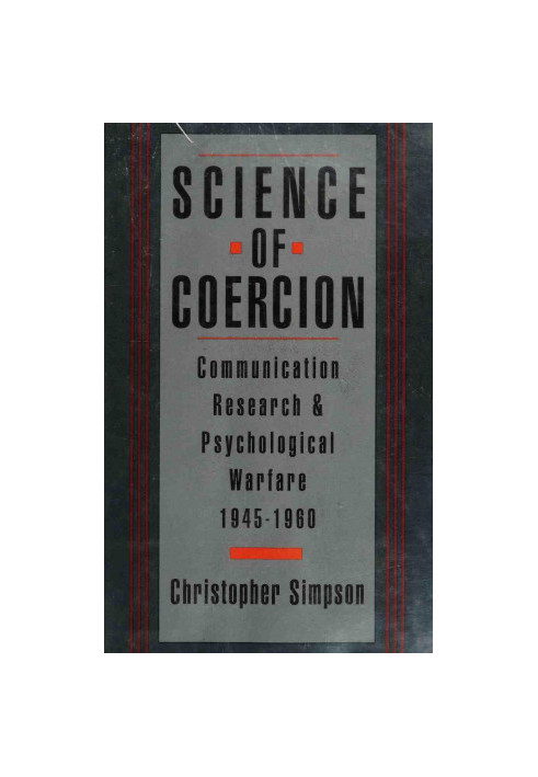 Science of coercion : communication research and psychological warfare, 1945-1960