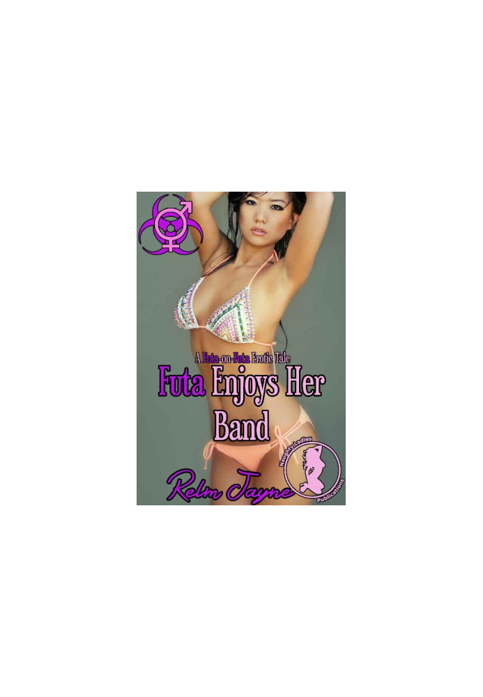 Futa Enjoys Her Band: A Futa-on-Futa Erotic Tale (The Futa Virus Book 6)