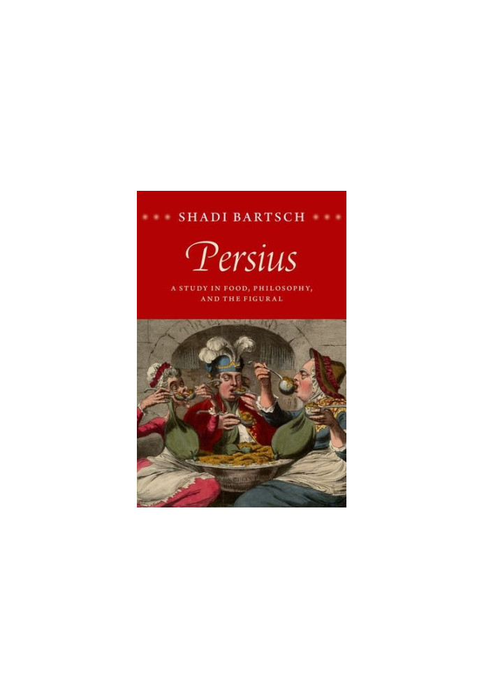 Persius : a study in food, philosophy, and the figural