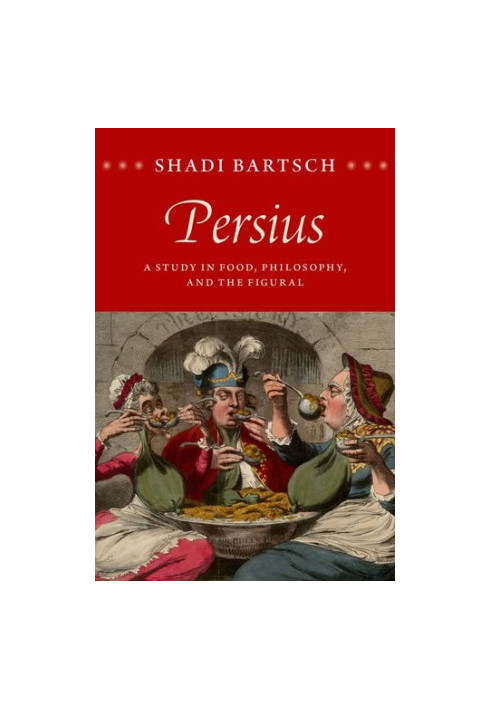 Persius : a study in food, philosophy, and the figural