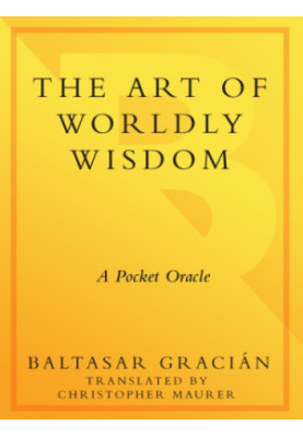 The art of worldly wisdom: a pocket oracle