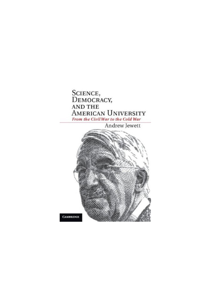 Science, democracy, and the American university : from the Civil War to the Cold War