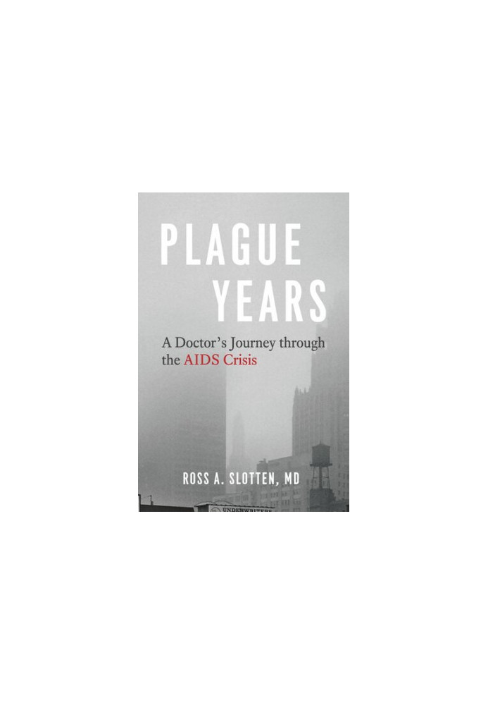 Plague Years: A Doctor’s Journey through the AIDS Crisis