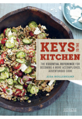 How to be in the Kitchen: The Essential Reference for Becoming a More Accomplished, Adventurous Cook