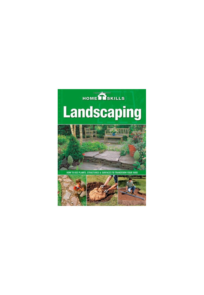 Landscaping: how to use plants, structures & surfaces to transform your yard