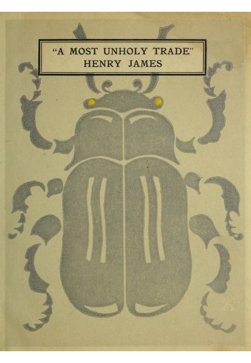 "A Most Unholy Trade," Being Letters on the Drama by Henry James