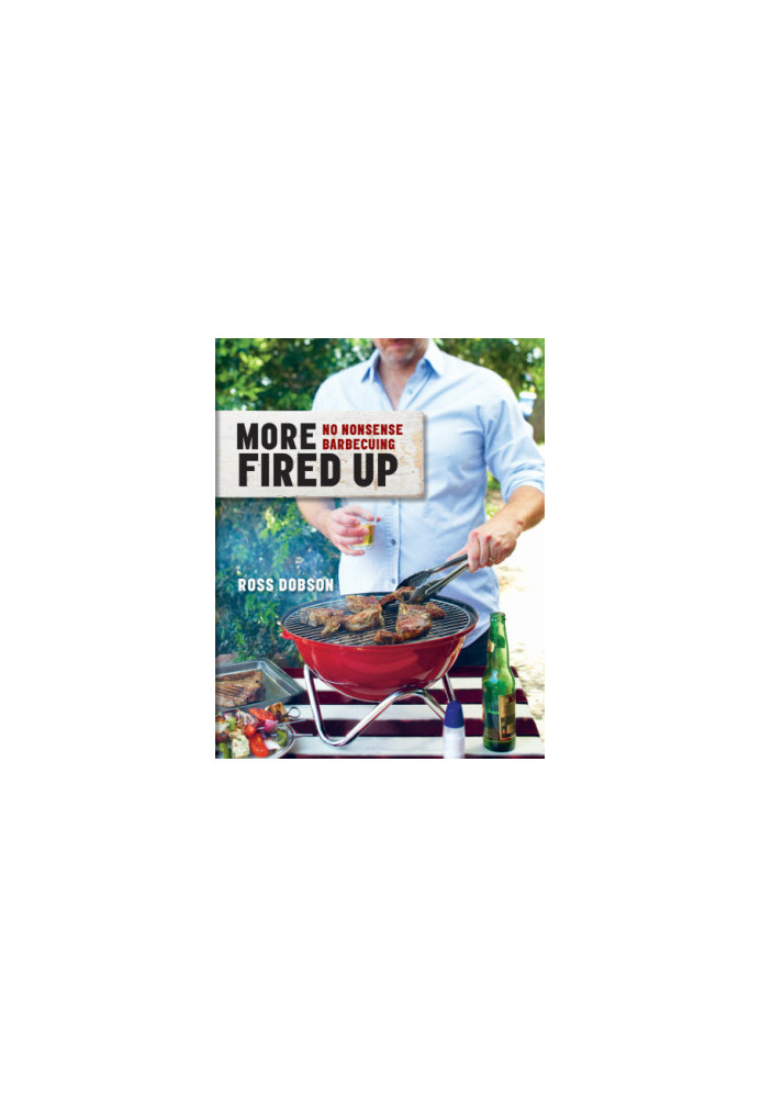 More fired up: no nonsense barbecuing