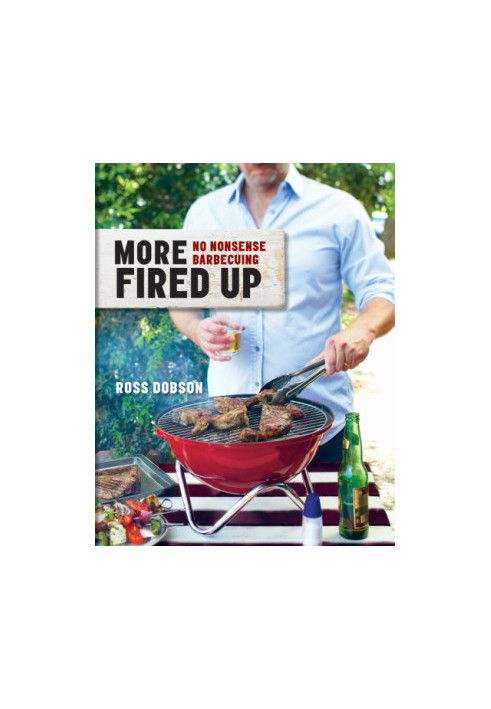 More fired up: no nonsense barbecuing