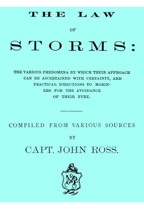 The Law of Storms The various phenomena by which their approach can be ascertained with certainty, and practical directions to m