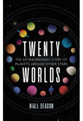 Twenty Worlds: The Extraordinary Story of Planets Around Other Stars (Universe)