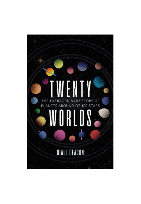 Twenty Worlds: The Extraordinary Story of Planets Around Other Stars (Universe)
