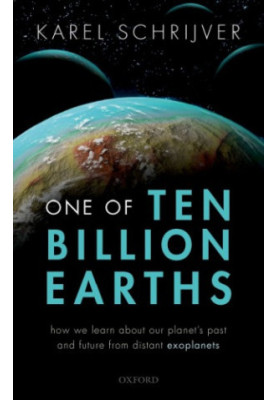One of Ten Billion Earths : How We Learn about Our Planet's Past and Future from Distant Exoplanets