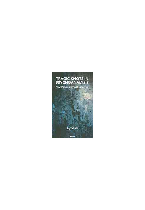 Tragic knots in psychoanalysis : new papers on psychoanalysis