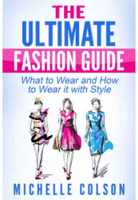 The Ultimate Fashion Guide: What to Wear and How to Wear it with Style
