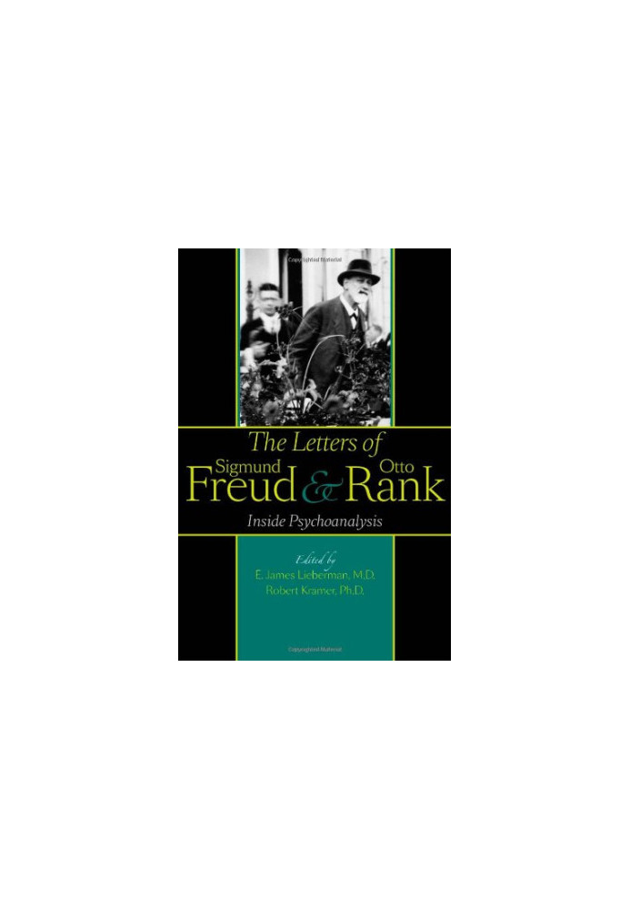 The Letters of Sigmund Freud and Otto Rank: Inside Psychoanalysis