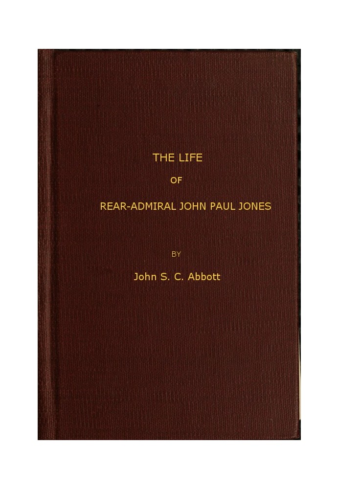 The Life and Adventures of Rear-Admiral John Paul Jones, Commonly Called Paul Jones