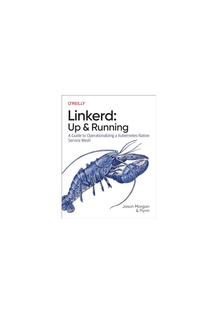 Linkerd: Up and Running: A Guide to Operationalizing a Kubernetes-Native Service Mesh
