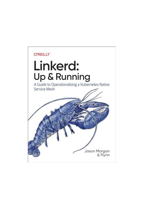 Linkerd: Up and Running: A Guide to Operationalizing a Kubernetes-Native Service Mesh