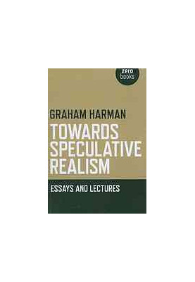 Towards Speculative Realism: Essays &