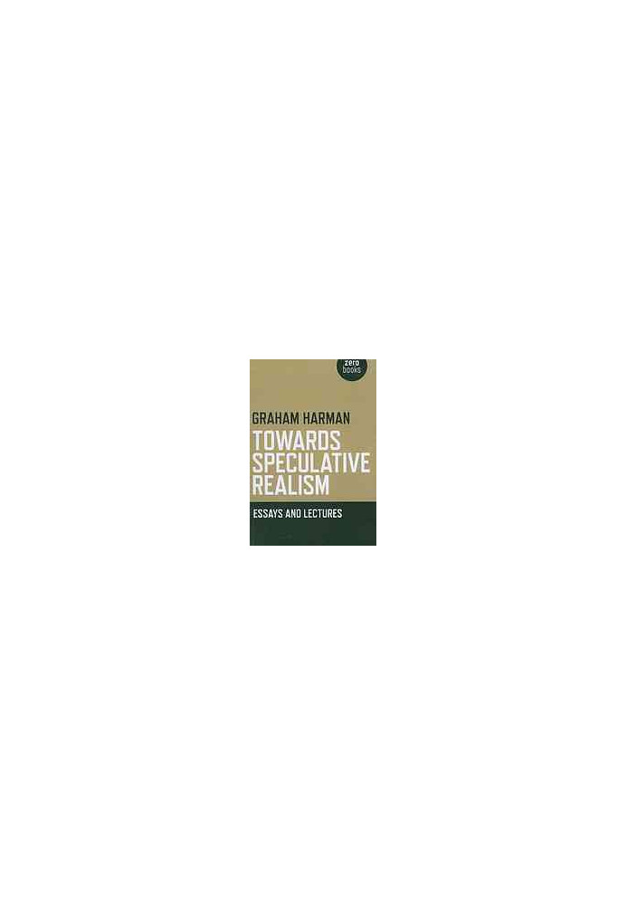 Towards Speculative Realism: Essays &