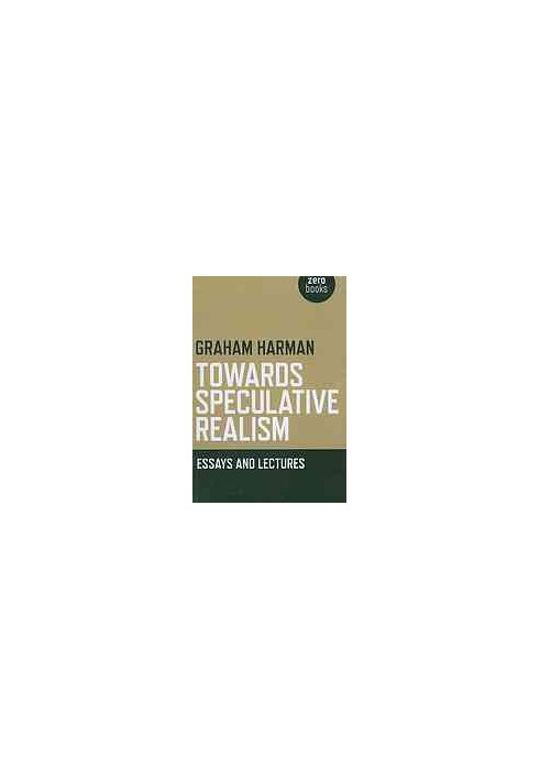 Towards Speculative Realism: Essays &