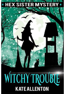 Witchy Trouble (A Hex Sister Cozy Mystery Book 2)