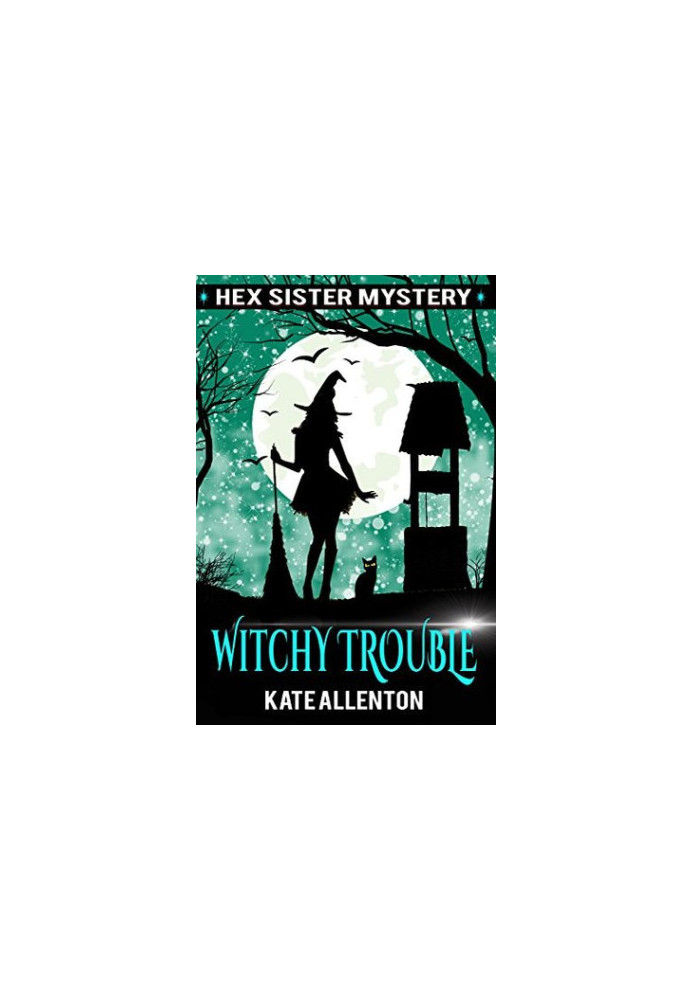 Witchy Trouble (A Hex Sister Cozy Mystery Book 2)