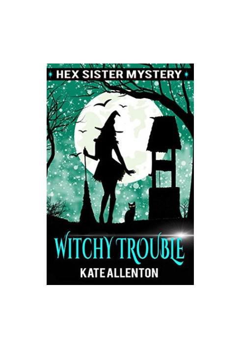 Witchy Trouble (A Hex Sister Cozy Mystery Book 2)