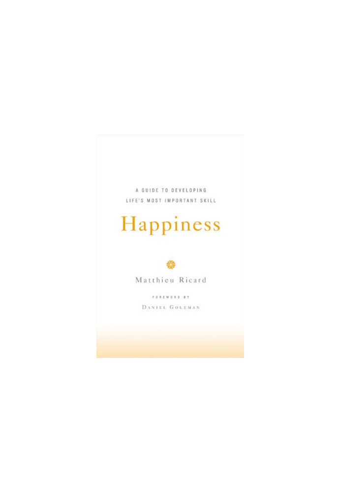 Happiness: A Guide to Developing Life's Most Important Skill