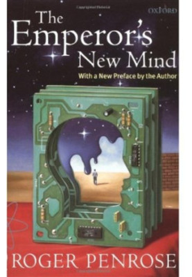 The Emperor's New Mind: Concerning Computers, Minds, and the Laws of Physics