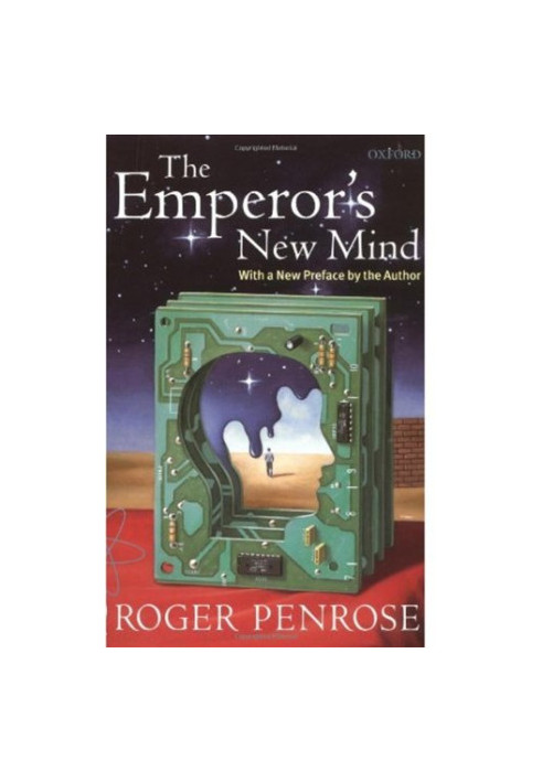 The Emperor's New Mind: Concerning Computers, Minds, and the Laws of Physics