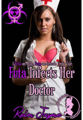 Futa Infects Her Doctor: A Futa-on-Male, Futa-on-Female Erotic Tale (The Futa Virus Book 4)