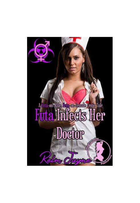 Futa Infects Her Doctor: A Futa-on-Male, Futa-on-Female Erotic Tale (The Futa Virus Book 4)